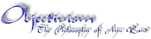 Objectivism:  The Philosophy of Ayn Rand